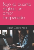 Bajo el puente digital: un amor inesperado (Spanish Edition) B0C6W1WV25 Book Cover