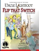 Uncle Lightfoot, Flip That Switch: Overcoming Fear of the Dark (Second Edition) 0982168659 Book Cover
