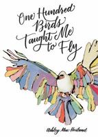 One Hundred Birds Taught Me to Fly: The Art of Seeking God 0842529926 Book Cover
