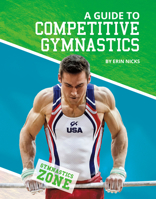 A Guide to Competitive Gymnastics (Gymnastics Zone) 1532192363 Book Cover