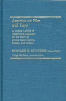 America on Film and Tape: A Topical Catalog of Audiovisual Resources for the Study of United States History, Society, and Culture (Bibliographies and Indexes in American History) 0313247781 Book Cover