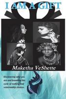 I Am a Gift: Discovering Who You Are and Breaking the Cycle of Making Bad Relationship Choices. 172173791X Book Cover