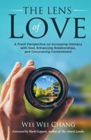 The Lens of Love : A Fresh Perspective on Increasing Intimacy with God, Enhancing Relationships, and Discovering Contentment 1647465397 Book Cover