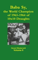 Baba Sy, the World Champion of 1963-1964 of 10x10 Draughts - Volume II 132643862X Book Cover