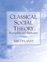Classical Social Theory: Investigation and Application 0131109006 Book Cover