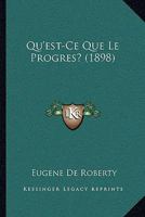 Qu'est-Ce Que Le Progres? (1898) 1160234973 Book Cover