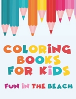 Coloring Books For Kids - Fun In The Beach: Large Easy To Color Size 8.5"x11" B088B59PT3 Book Cover