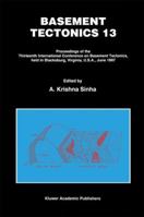 Basement Tectonics 13: Proceedings of the Thirteenth International Confenrence on Basement Tectonics, held in Blacksburg, Virginia, U.S.A., June 1997 ... Conferences on Basement Tectonics, 7) 0792354699 Book Cover