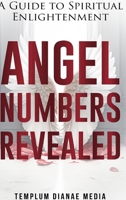 Angel Numbers Revealed: A Guide to Spiritual Enlightenment 1088223389 Book Cover