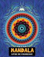 Mandala livre de coloriage: Un livre de coloriage pour adultes avec 100 mandalas (mandalas complexes, mandalas de fleurs, mandalas géométriques et B08KWTNS88 Book Cover