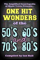 The Amplified Encyclopedia of Music Trivia: One Hit Wonders of the 50's 60's 70's and 80's 198775705X Book Cover