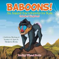 Baboons! an Animal Encyclopedia for Kids (Monkey Kingdom) - Children's Biological Science of Apes & Monkeys Books 1683239644 Book Cover