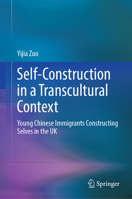 Self-Construction in a Transcultural Context: Young Chinese Immigrants Constructing Selves in the UK 9811936706 Book Cover