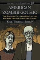 American Zombie Gothic: The Rise and Fall (and Rise) of the Walking Dead in Popular Culture 0786448067 Book Cover