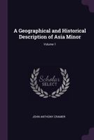 A Geographical and Historical Description of Asia Minor, Volume 1 - Primary Source Edition 1015709591 Book Cover