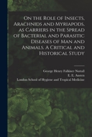On the Role of Insects, Arachnids and Myriapods, as Carriers in the Spread of Bacterial and Parasitic Diseases of Man and Animals: A Critical and Historical Study 1014058090 Book Cover