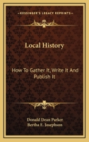 Local History: How To Gather It, Write It And Publish It 1164486403 Book Cover