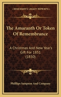 The Amaranth Or Token Of Remembrance: A Christmas And New Year's Gift For 1851 1165791617 Book Cover
