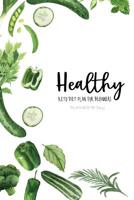 Healthy- Keto Diet Plan For Beginners Planner 90 Days: Cute Journal, Ketogenic Food Planner and Fitness Tracker Easy and Complete Weight Loss and Food Meal and Exercise Diary Guide to a High-Fat/Low-C 1099613612 Book Cover