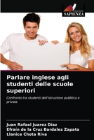 Parlare inglese agli studenti delle scuole superiori: Confronto tra studenti dell'istruzione pubblica e privata 6200868581 Book Cover