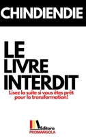 LE LIVRE INTERDIT - Chindiendie: Lisez la suite si vous êtes prêt pour la transformation! B0B8DWJBXL Book Cover