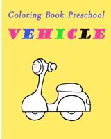 Coloring Book Preschool Vehicle: Preschool Toddle Kids Coloring Book 1986412989 Book Cover