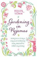 Gardening in Pyjamas: Horticultural enlightenment for obsessive dawn raiders 1471126587 Book Cover