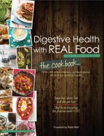 Digestive Health with Real Food: The Cookbook: 100+ Anti-Inflammatory, Nutrient-Dense Recipes for Optimal Health 0988717239 Book Cover