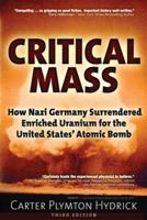 Critical Mass: How Nazi Germany Surrendered Enriched Uranium for The United States' Atomic Bomb 1634241177 Book Cover