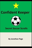 Confident Keeper: Secret Soccer Scrolls B0858TW6Q3 Book Cover