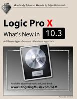 Logic Pro X: What's New in 10.3: A Different Type of Manual: The Visual Approach 1542709814 Book Cover