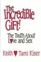 The Incredible Gift!: The Truth About Love and Sex 0879737077 Book Cover