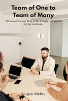 Team of One to Team of Many: When to Hire and How to Do It Right - Practical hiring roadmap. 9374126842 Book Cover