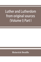 Luther and Lutherdom, from original sources (Volume I) Part I. 9353863376 Book Cover