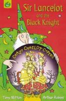 Sir Lancelot and The Black Knight (Crazy Camelot) 1841217204 Book Cover