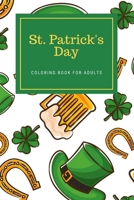 St. Patrick's Day Coloring Book For Adults: Saint Patrick's Celebration Activity Book For Men and Women B09TFGMSL2 Book Cover