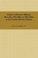 Guide to Hanover Military Records, 1514-1866, on Microfilm at the Family History Library 1312130296 Book Cover