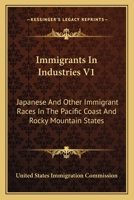 Immigrants In Industries V1: Japanese And Other Immigrant Races In The Pacific Coast And Rocky Mountain States: Agriculture 0548821569 Book Cover