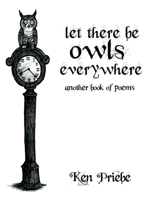 Let There Be Owls Everywhere: Another Book of Poems 1775255956 Book Cover