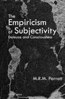 The Empiricism of Subjectivity: Deleuze and Consciousness (Philosophy Monographs) 0966263537 Book Cover