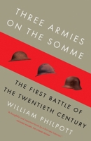 Three Armies on the Somme: The First Battle of the Twentieth Century 0307278379 Book Cover