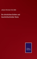 Die Christlichen Dichter Und Geschichtschreiber Roms (1872) 1168449707 Book Cover