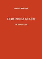 Es geschah nur aus Liebe: Ein Bonner Krimi 3732293742 Book Cover