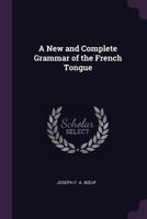 A New and Complete Grammar of the French Tongue 1377756858 Book Cover