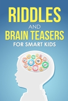 Riddles and Brain Teasers For Smart Kids: The Ultimate Collection of Puzzles The Whole Family Will Love B0892HXXZR Book Cover