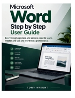 MICROSOFT WORD Step-by-Step User Guide: Everything Beginners and Seniors Need to Learn, Master and Use MS Word Like a Professional B0HMMFRJQ6 Book Cover