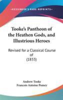 Tooke's Pantheon of the Heathen Gods, and Illustrious Heroes: Revised for a Classical Course of 1165160048 Book Cover
