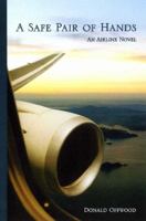 A Safe Pair of Hands: A Gripping Novel about an Internationl Airline Pilot and His Family 0473162644 Book Cover