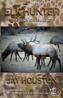 Elk Hunter: The Silver Bullet 0975931946 Book Cover