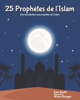 25 Prophètes de l'Islam: Une introduction aux prophètes de l'islam (French Edition) 1949002845 Book Cover